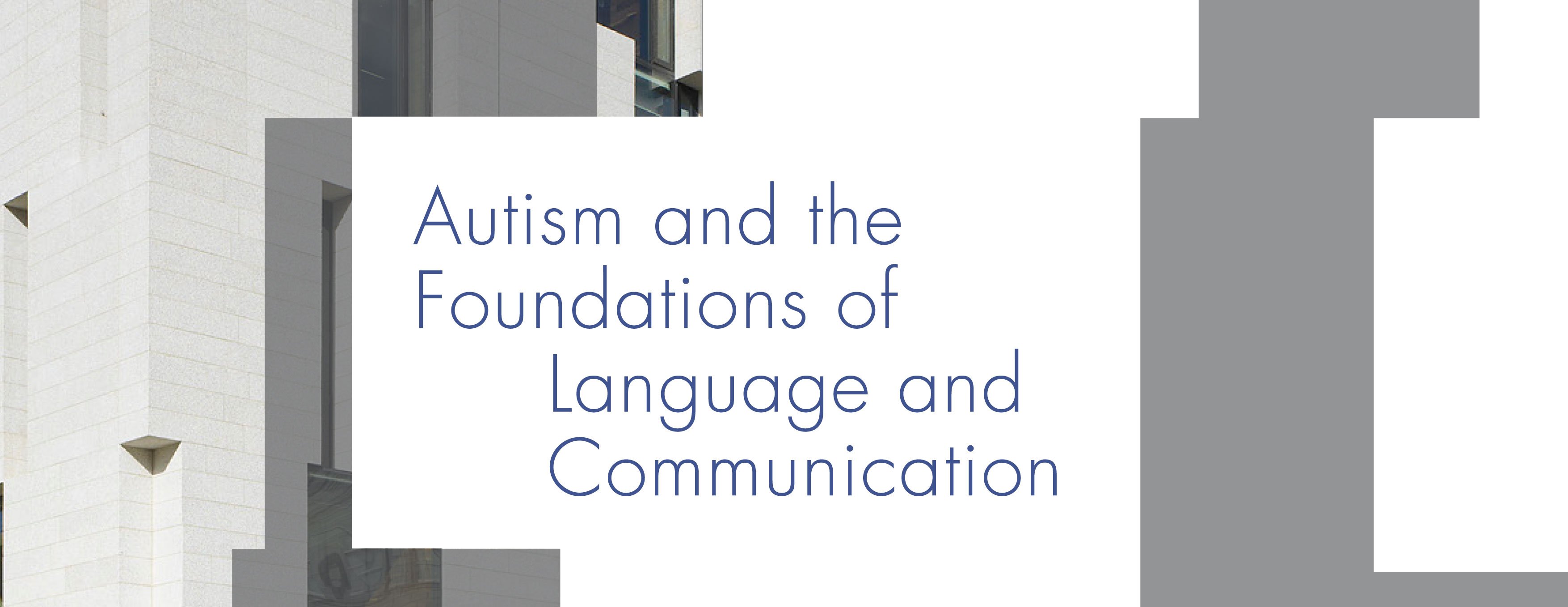 Autism and the Foundations of Language and Communication Interdisciplinary Conference