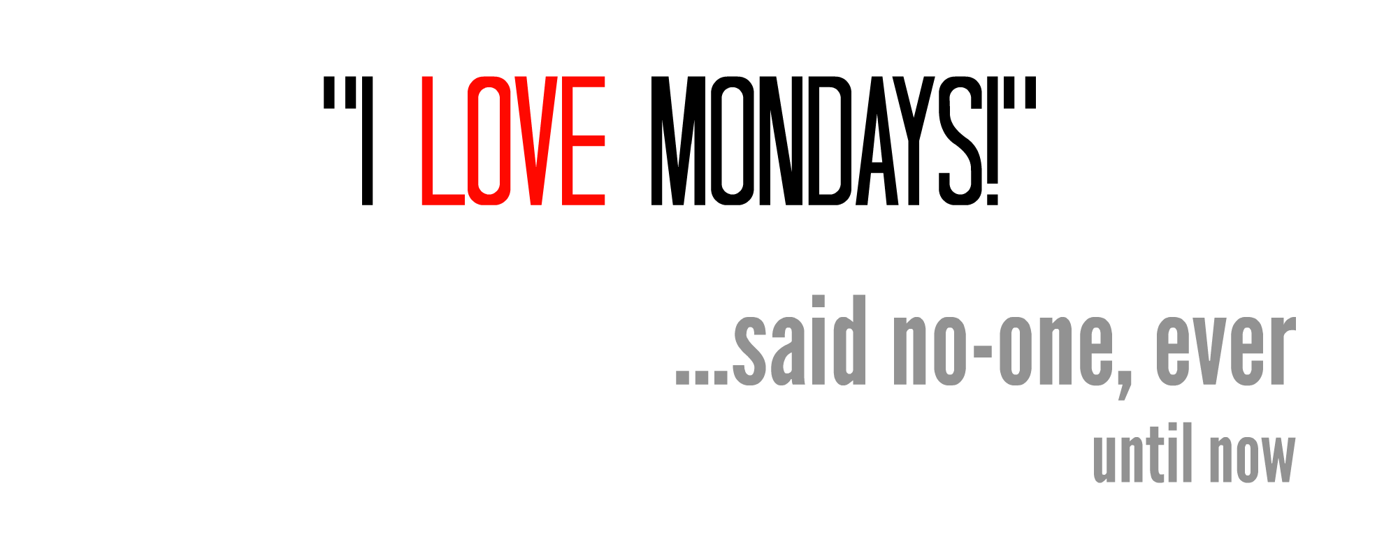 Six Super Reasons to Love Mondays!
